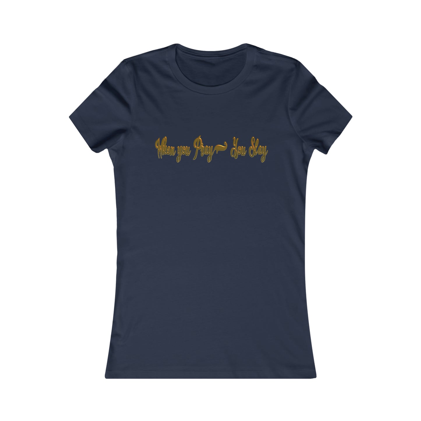 Women's When you pray you slay Favorite Tee