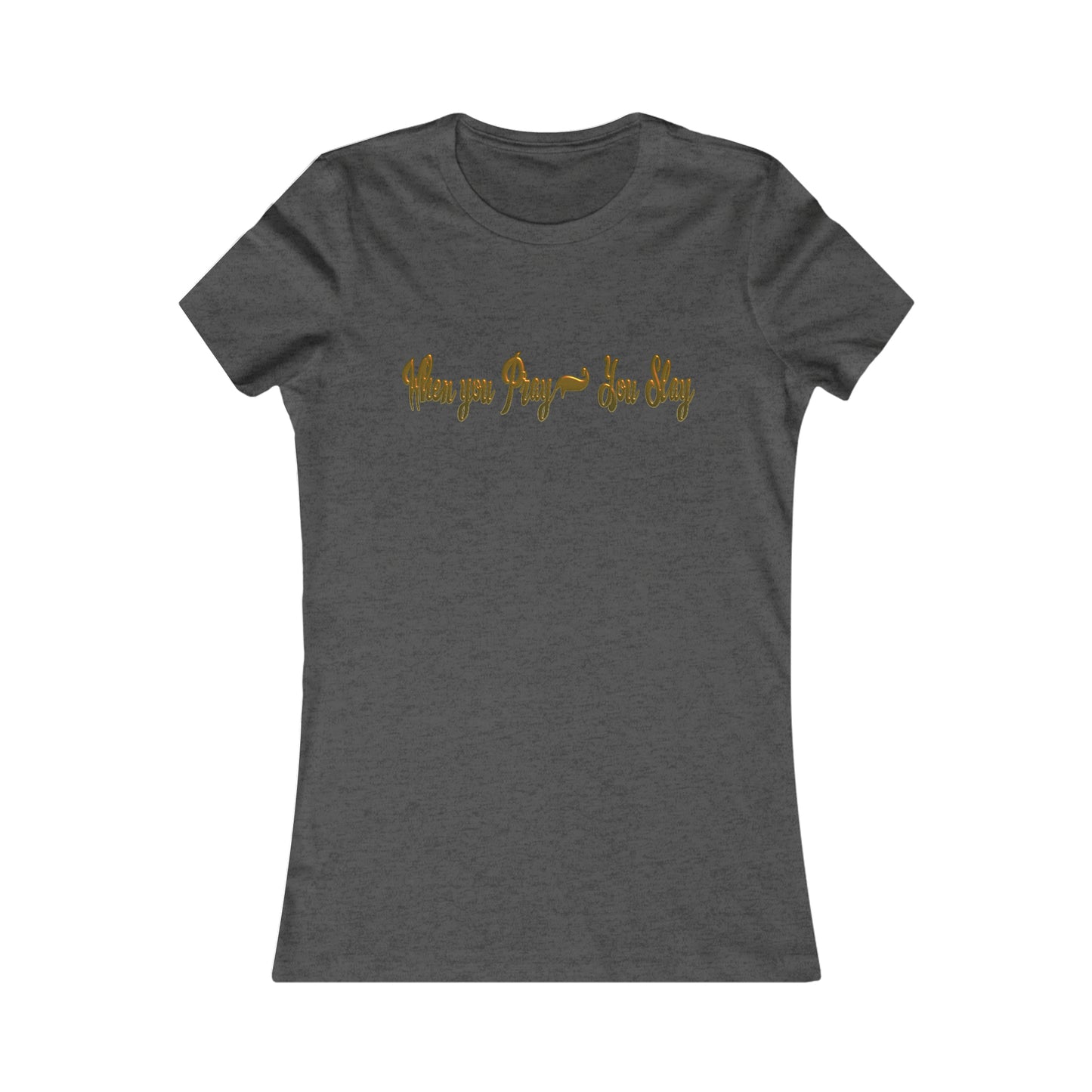 Women's When you pray you slay Favorite Tee