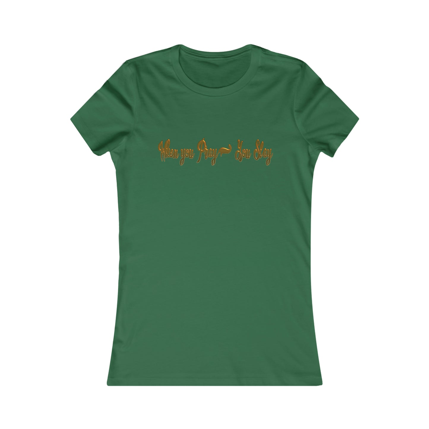 Women's When you pray you slay Favorite Tee