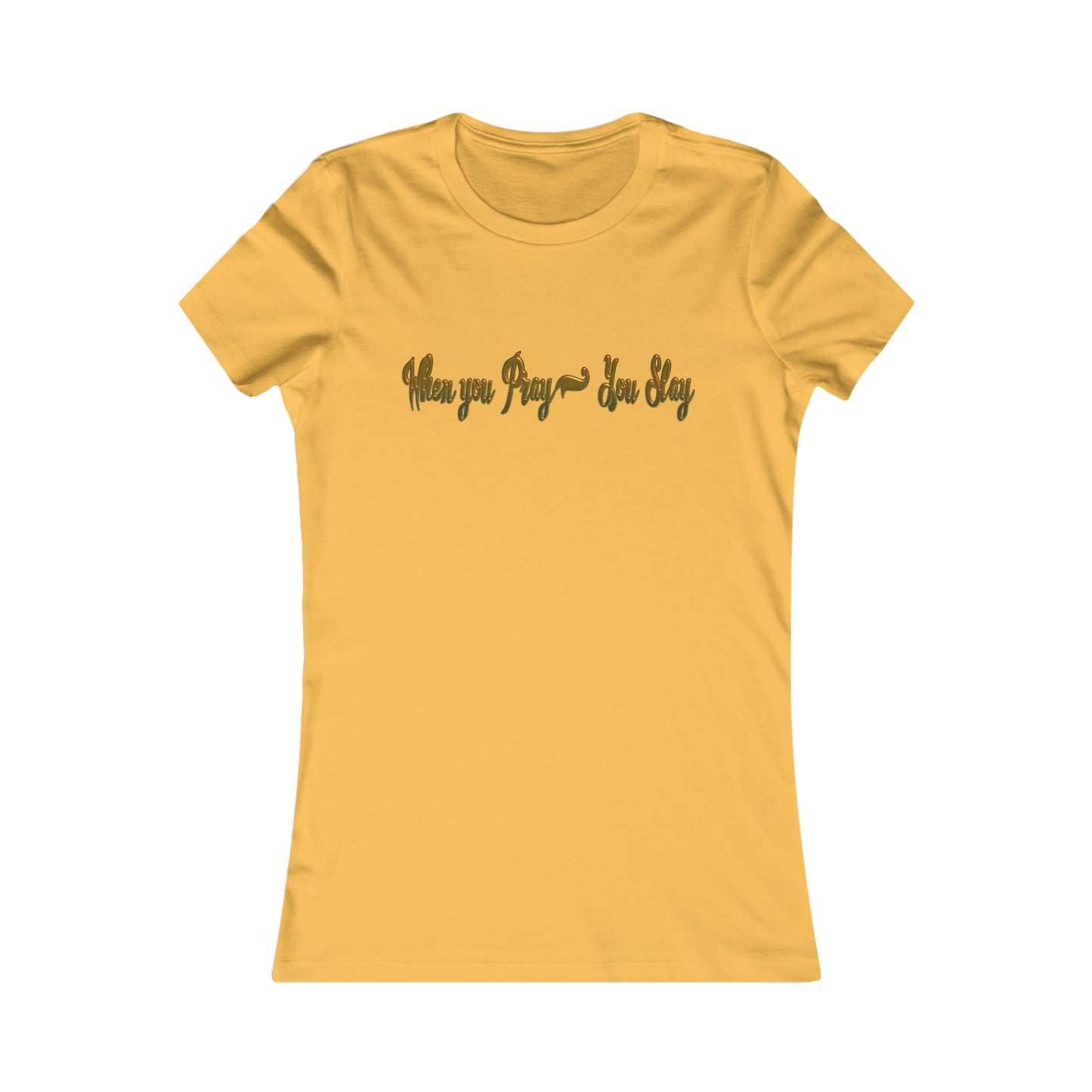 Women's When you pray you slay Favorite Tee