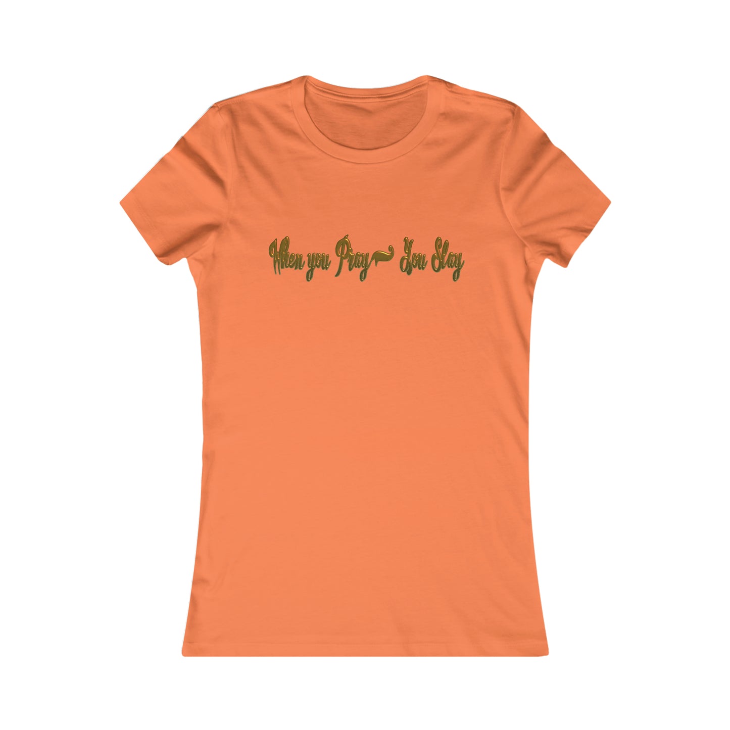 Women's When you pray you slay Favorite Tee