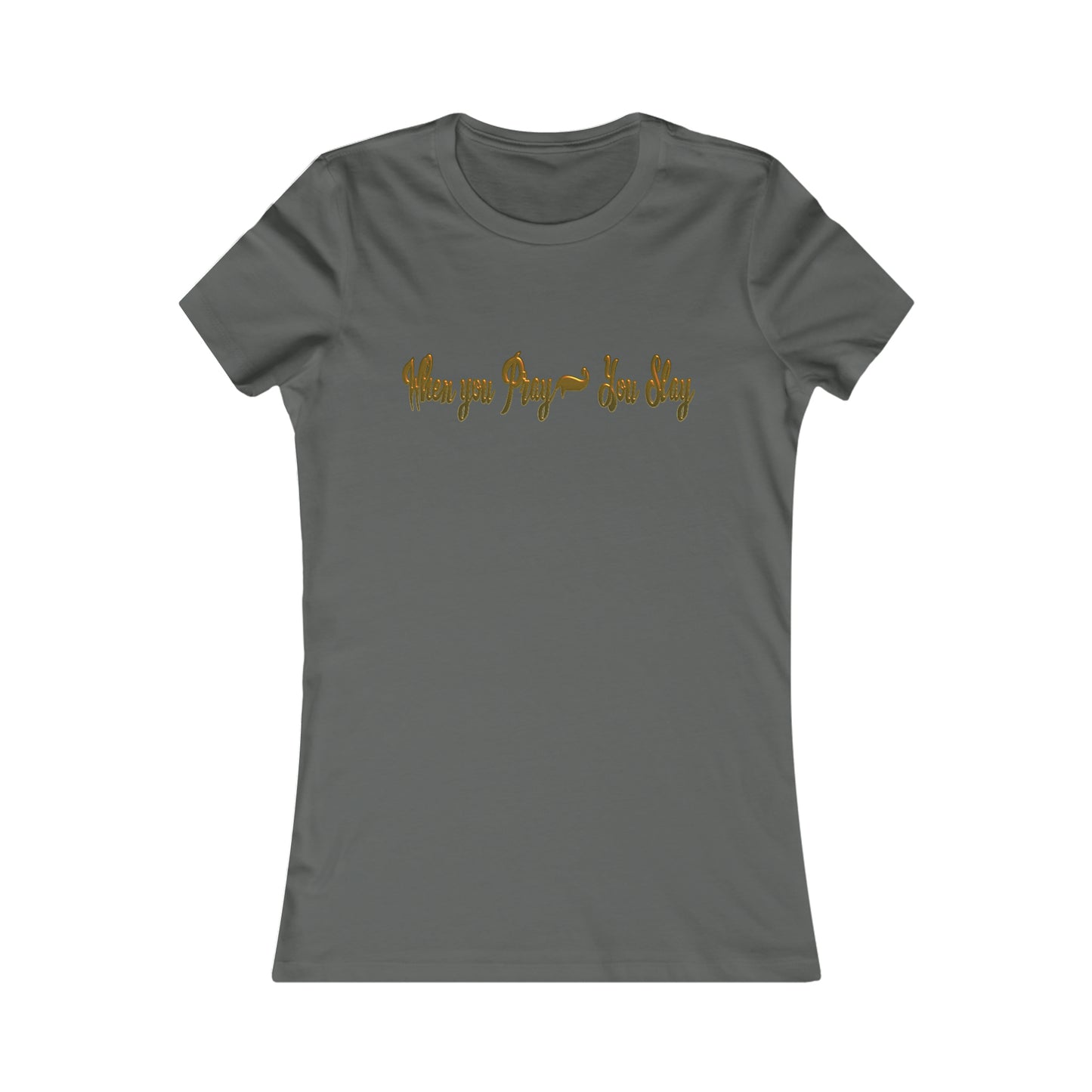 Women's When you pray you slay Favorite Tee