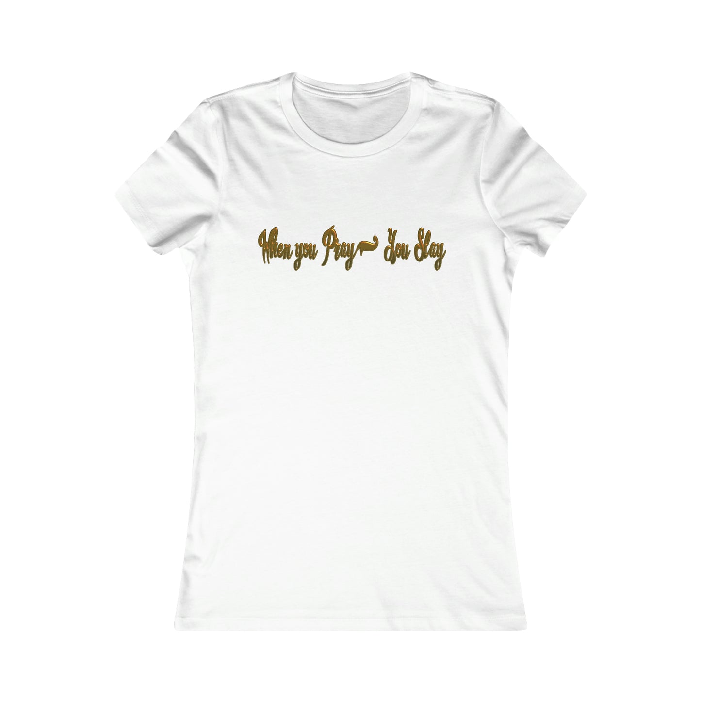Women's When you pray you slay Favorite Tee